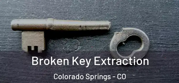 Broken Key Extraction Colorado Springs - CO