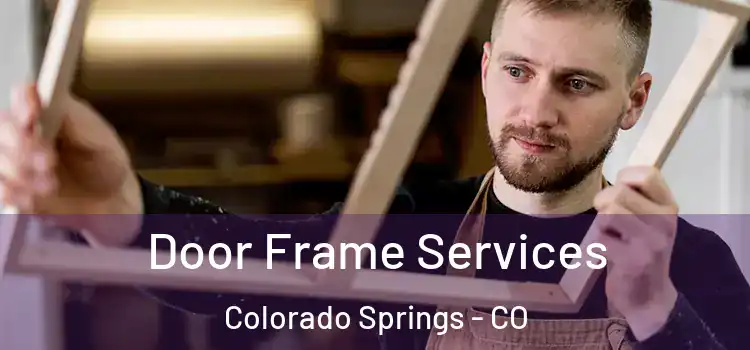 Door Frame Services Colorado Springs - CO