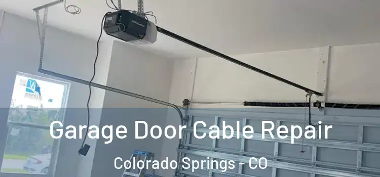  Garage Door Cable Repair Colorado Springs - CO