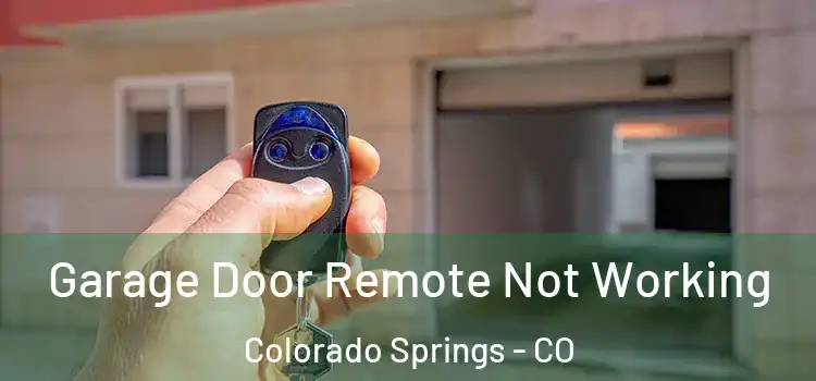  Garage Door Remote Not Working Colorado Springs - CO