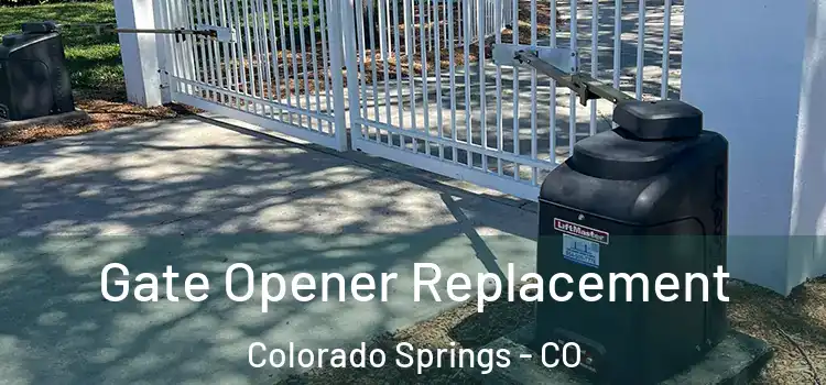 Gate Opener Replacement Colorado Springs - CO